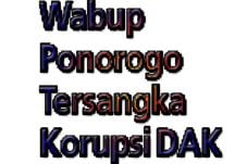 Wabup Ponorogo Tersangka...
