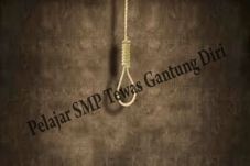 Pelajar SMP Tewas Gantung...