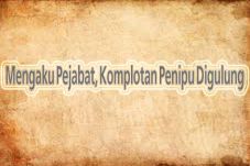 Mengaku Pejabat, Komplotan...