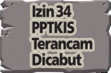 Izin 34 PPTKIS Terancam...