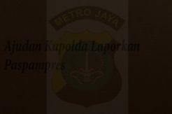 Ajudan Kapolda Laporkan...