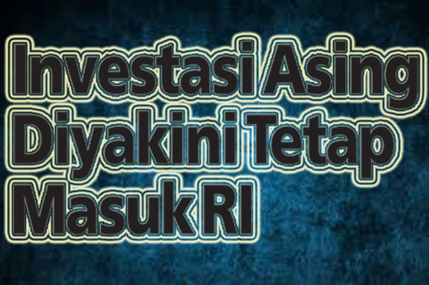 Investasi Asing Diyakini...