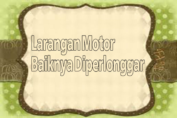 Larangan Motor Baiknya...