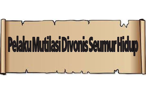 Pelaku Mutilasi Divonis...