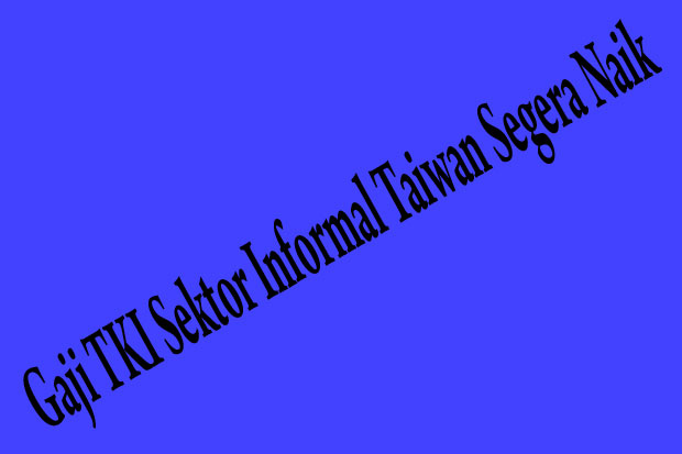 Gaji TKI Sektor Informal...