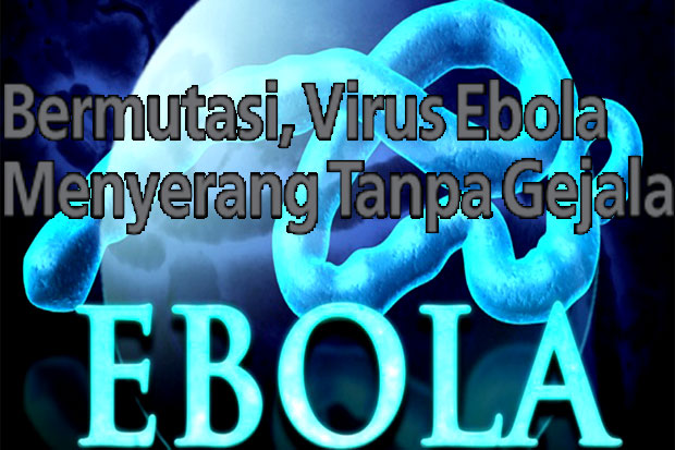 Bermutasi, Virus Ebola...