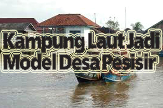 Kampung Laut Jadi Model...