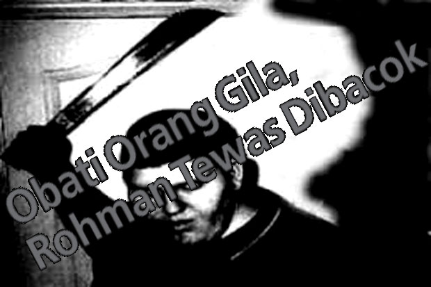 Obati Orang Gila, Rohman...