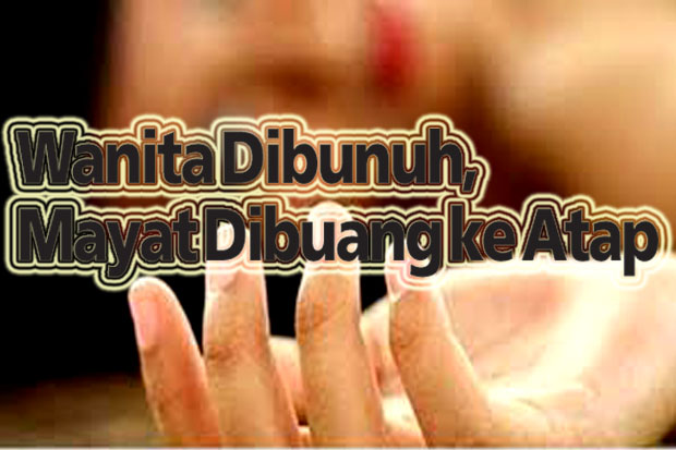 Wanita Dibunuh, Mayat...
