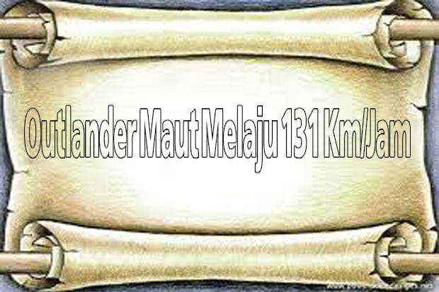 Outlander Maut Melaju...