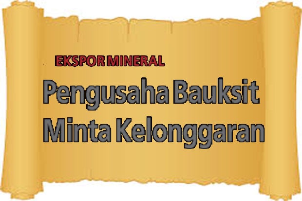 Pengusaha Bauksit Minta...
