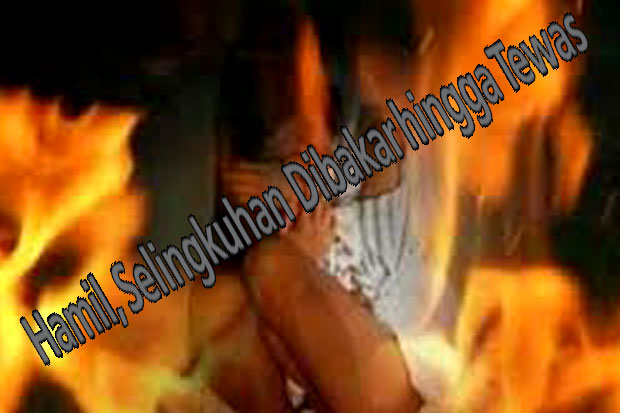 Hamil, Selingkuhan Dibakar...