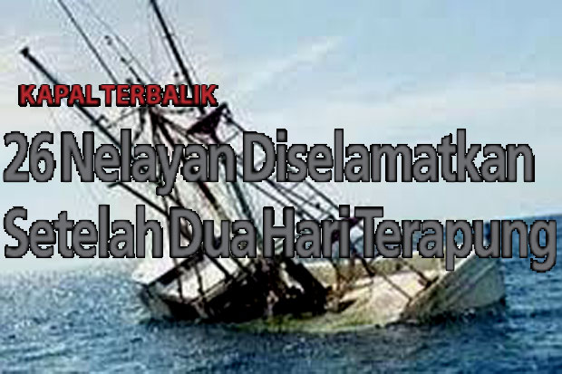 26 Nelayan Diselamatkan...