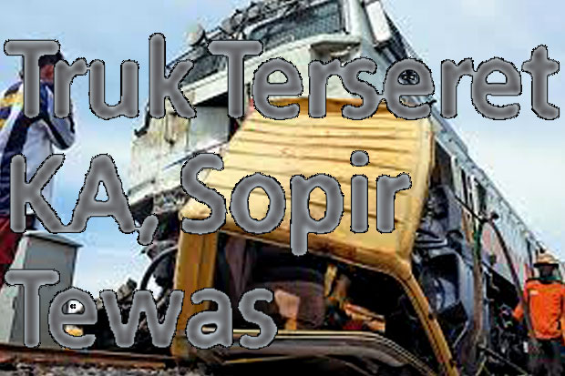Truk Terseret KA, Sopir...