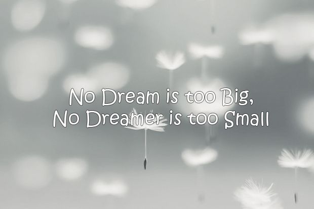 No Dream is too Big,...